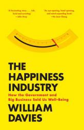The Happiness Industry: How the Government and Big Business Sold Us Well-Being by William Davies Paperback Book