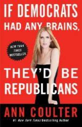 If Democrats Had Any Brains, They'd Be Republicans by Ann Coulter Paperback Book