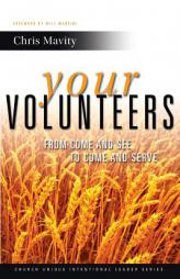 Your Volunteers: From Come And See to Come And Serve (Church Unique Intentional Leader Series) (Volume 2) by Chris Mavity Paperback Book
