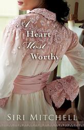 Heart Most Worthy, A by Siri Mitchell Paperback Book