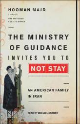 The Ministry of Guidance Invites You to Not Stay: An American Family in Iran by Hooman Majd Paperback Book