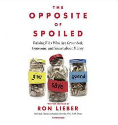 The Opposite of Spoiled: Raising Kids Who Are Grounded, Generous, and Smart About Money by Ron Lieber Paperback Book