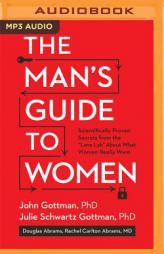 The Man's Guide to Women: Scientifically Proven Secrets from the Love Lab About What Women Really Want by John M. Gottman Paperback Book