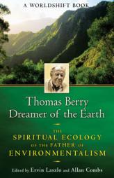 Thomas Berry, Dreamer of the Earth: The Spiritual Ecology of the Father of Environmentalism by Ervin Laszlo Paperback Book