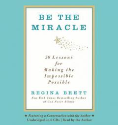 Be the Miracle: 50 Lessons for Making the Impossible Possible by Regina Brett Paperback Book
