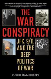 The War Conspiracy: JFK, 9/11, and the Deep Politics of War by Peter Dale Scott Paperback Book