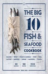 The Big 10 Fish & Seafood Cookbook: 10 Seafood, 80 Recipes, 240 Variations by Terri Dien Paperback Book