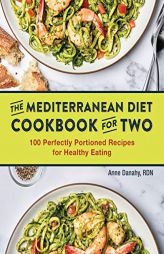 The Mediterranean Diet Cookbook for Two: 100 Perfectly Portioned Recipes for Healthy Eating by Anne Danahy Paperback Book