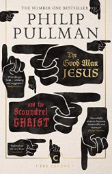 The Good Man Jesus & Scoundrel Christ (Canons) by Philip Pullman Paperback Book