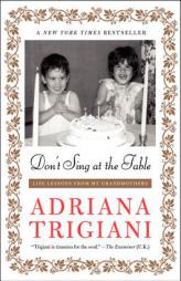 Don't Sing at the Table: Life Lessons from My Grandmothers by Adriana Trigiani Paperback Book