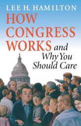 How Congress Works and Why You Should Care by Lee H. Hamilton Paperback Book