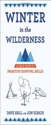 Winter in the Wilderness: A Field Guide to Primitive Survival Skills by Dave Hall Paperback Book