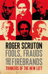 Fools, Frauds and Firebrands: Thinkers of the New Left by Roger Scruton Paperback Book
