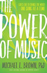 The Power of Music: God's Call to Change the World One Song at a Time by Michael L. Brown Paperback Book