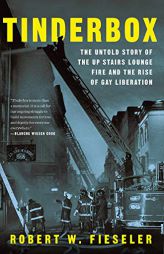 Tinderbox: The Untold Story of the Up Stairs Lounge Fire and the Rise of Gay Liberation by Robert W. Fieseler Paperback Book