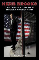 Herb Brooks: The Inside Story of a Hockey Mastermind by John Gilbert Paperback Book