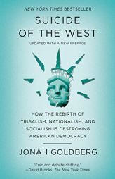 Suicide of the West: How the Rebirth of Tribalism, Populism, Nationalism, and Identity Politics Is Destroying American Democracy by Jonah Goldberg Paperback Book