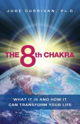 The 8th Chakra: What It Is and How It Can Transform Your Life by Jude Currivan Paperback Book