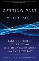 Getting Past Your Past: Take Control of Your Life with Self-Help Techniques from EMDR Therapy by Francine Shapiro Paperback Book