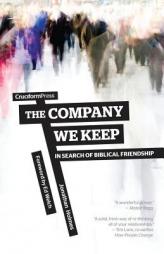 The Company We Keep: In Search of Biblical Friendship by Jonathan Holmes Paperback Book