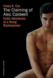 The Claiming of Alec Caldwell (Erotic Adventures of a Young Business Man) by Casey K. Cox Paperback Book
