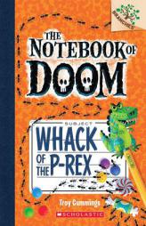 The Notebook of Doom #5: Whack of the P-Rex (a Branches Book) by Troy Cummings Paperback Book