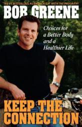 Keep the Connection: Choices for a Better and Healthier Life by Bob Greene Paperback Book