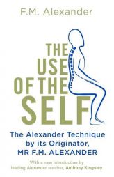 The Use Of The Self by F. M. Alexander Paperback Book