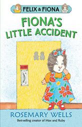 Fiona's Little Accident (Felix and Fiona) by Rosemary Wells Paperback Book