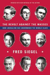 The Revolt Against the Masses: How Liberalism Has Undermined the Middle Class by Fred Siegel Paperback Book