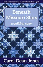 Beneath Missouri Stars: A Quilting Cozy by Carol Dean Jones Paperback Book