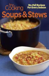 Fine Cooking Soups & Stews: 150 Comforting Year-Round Recipes by Fine Cooking Paperback Book