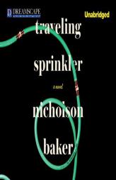 Traveling Sprinkler by Nicholson Baker Paperback Book