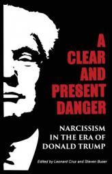 A Clear and Present Danger: Narcissism in the Era of Donald Trump by Steven Buser Paperback Book