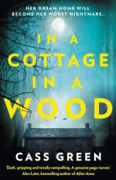 In a Cottage in a Wood: The Gripping New Psychological Thriller from the Bestselling Author of the Woman Next Door by Cass Green Paperback Book