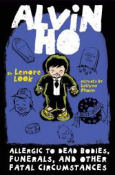 Alvin Ho: Allergic to Dead Bodies, Funerals, and Other Fatal Circumstances by Lenore Look Paperback Book