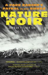 Nature Noir: A Park Ranger's Patrol in the Sierra by Jordan Fisher Smith Paperback Book