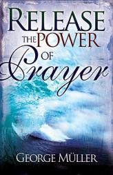 Release the Power of Prayer by George Muller Paperback Book