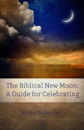 The Biblical New Moon: A Beginner's Guide for Celebrating (BEKY Books) (Volume 5) by Kisha Gallagher Paperback Book