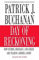 Day of Reckoning: How Hubris, Ideology, and Greed are Tearing America Apart by Patrick J. Buchanan Paperback Book