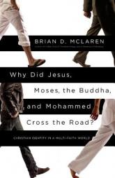 Why Did Jesus, Moses, the Buddha, and Mohammed Cross the Road?: Christian Identity in a Multi-Faith World by Brian D. McLaren Paperback Book