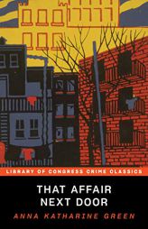 That Affair Next Door (Library of Congress Crime Classics) by Anna Katharine Green Paperback Book