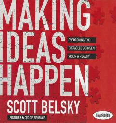 Making Ideas Happpen: Overcoming the Obstacles Between Vision and Reality by Scott Belsky Paperback Book
