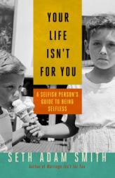 Your Life Isn't for You: A Selfish Person's Guide to Being Selfless by Ryan Honeyman Paperback Book