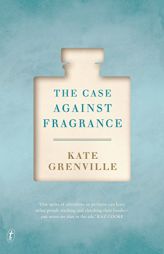 The Case Against Fragrance by Kate Grenville Paperback Book