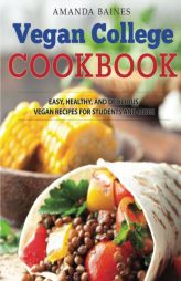 Vegan College Cookbook: Easy, Healthy, and Delicious Vegan Recipes for Students and More by Amanda Baines Paperback Book