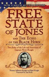 The Free State of Jones and the Echo of the Black Horn: Two Sides of the Life and Activities of Captain Newt Knight by Thomas Jefferson Knight Paperback Book