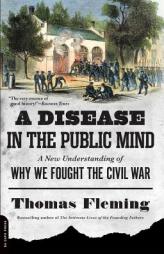 A Disease in the Public Mind: A New Understanding of Why We Fought the Civil War by Thomas Fleming Paperback Book
