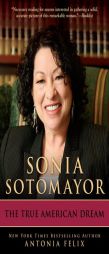 Sonia Sotomayor: The True American Dream by Antonia Felix Paperback Book