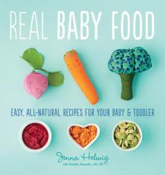 The 100% Wholesome Baby Food Cookbook: 200 Easy, All-Natural Recipes for Your Baby and Toddler by Jenna Helwig Paperback Book